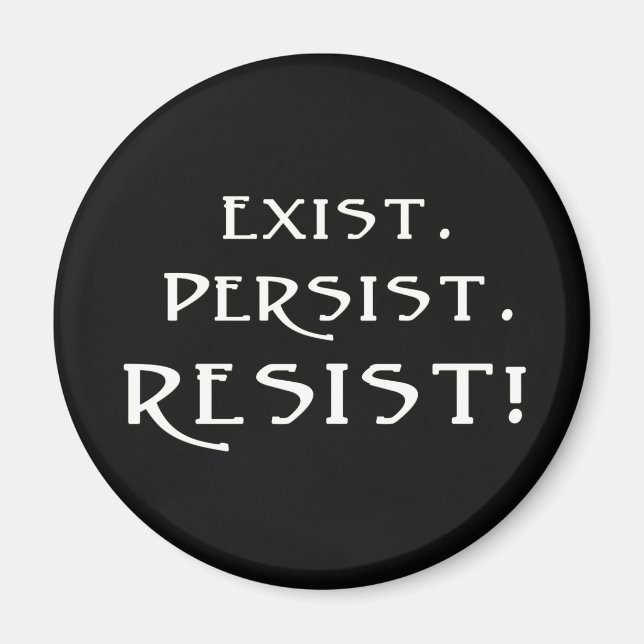 Exist. Persist. Resist! Magnet (Front)