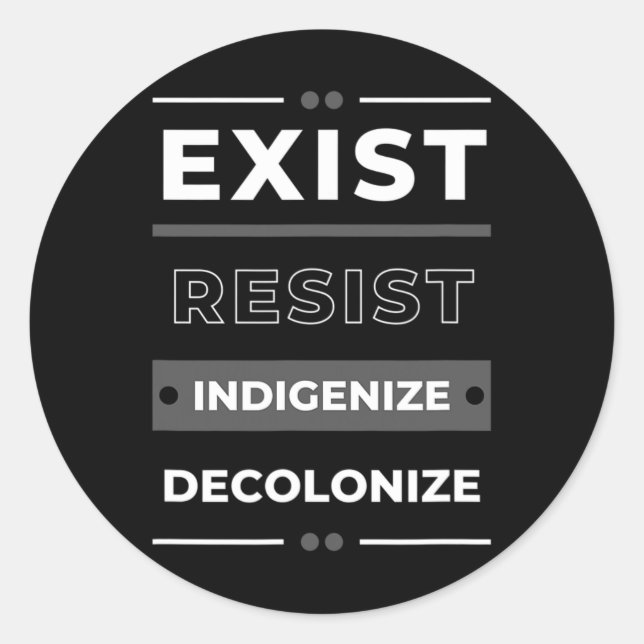 Exist Resist Indigenise Decolonise  Classic Round Sticker (Front)