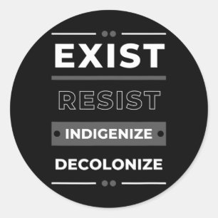 Exist Resist Indigenise Decolonise  Classic Round Sticker