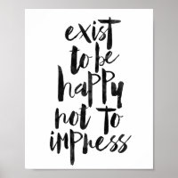 Exist To Be Happy Not To Impress