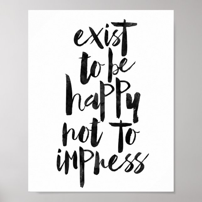 Exist To Be Happy Not To Impress Poster (Front)