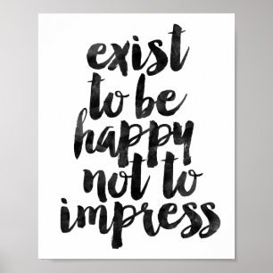 Exist To Be Happy Not To Impress Poster