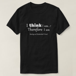 Existential Crisis T-Shirt