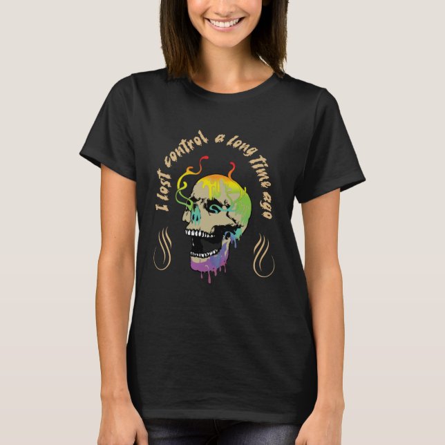 Existential dread I lost control a long time ago T-Shirt (Front)