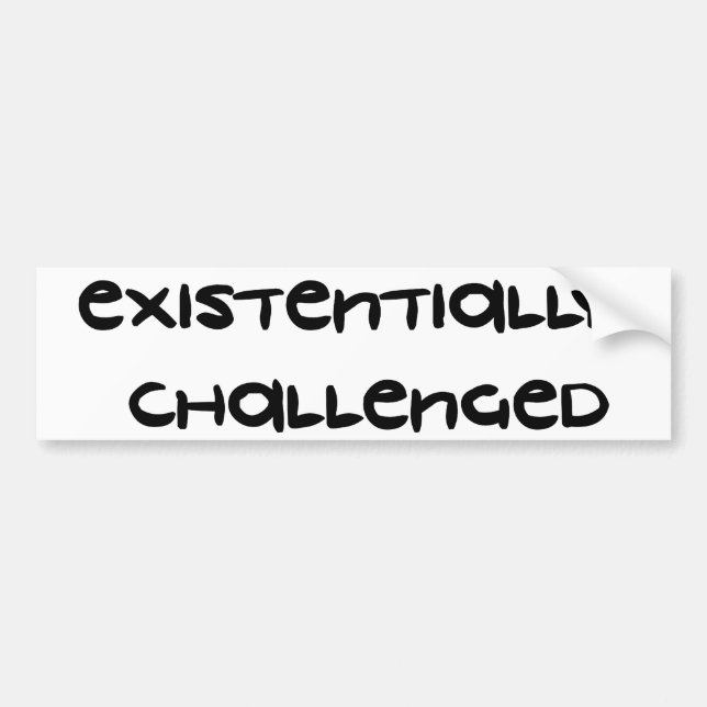 Existentially Challenged Bumper Sticker (Front)