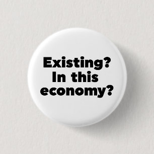 Existing? In this economy? 3 Cm Round Badge