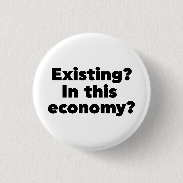 Existing? In this economy? 3 Cm Round Badge (Front)