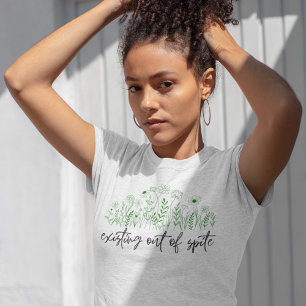 Existing Out of Spite Plants T-Shirt