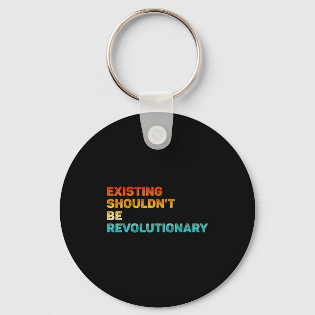 Existing Shouldn't Be Revolutionary Retro Vintage  Key Ring (Front)