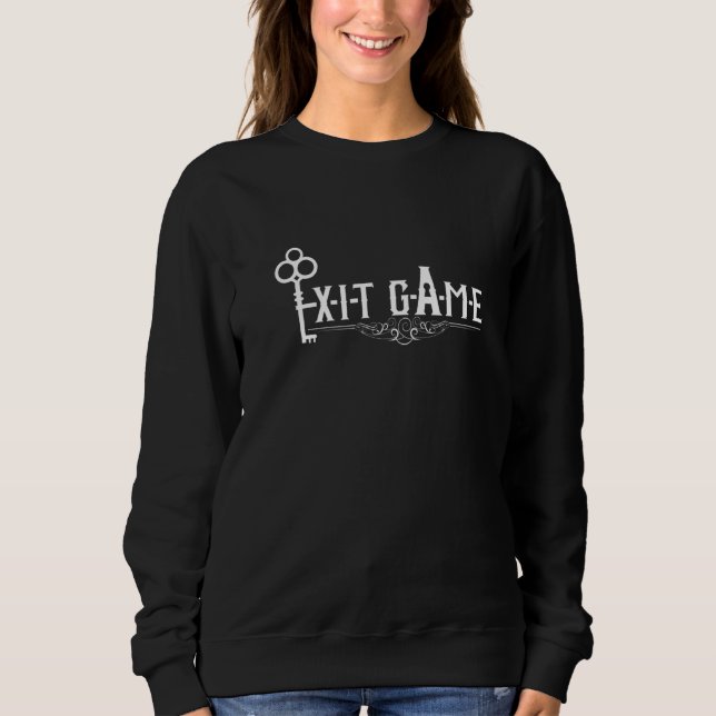 Exit Game  For Escape Room Experts Sweatshirt (Front)