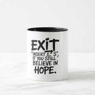 EXIT “Insert S” If You Still Believe in Hope Mug