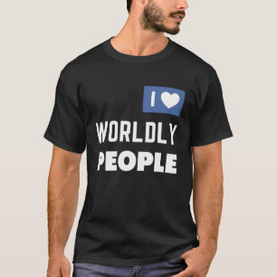 ExJW Ex Jehovah's Witness I Love Worldly People T-Shirt