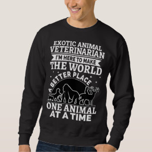 Exotic Animal Veterinarian Make The World A Better Sweatshirt