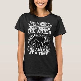 Exotic Animal Veterinarian Make The World A Better T-Shirt