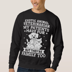 Exotic Animal Veterinarian My Patients Have Fur Sweatshirt