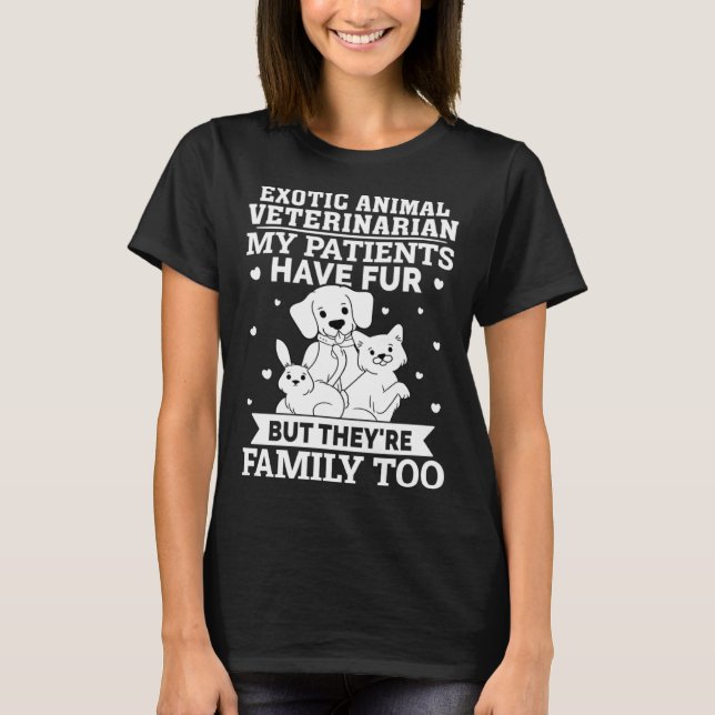 Exotic Animal Veterinarian My Patients Have Fur T-Shirt (Front)