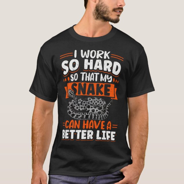 Exotic Pet Snake Reptile Python I Work Hard So Tha T-Shirt (Front)