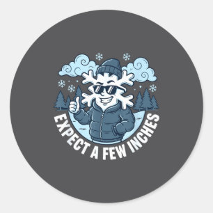 Expect A Few Inches Of Snow Tonight Funny Winter W Classic Round Sticker