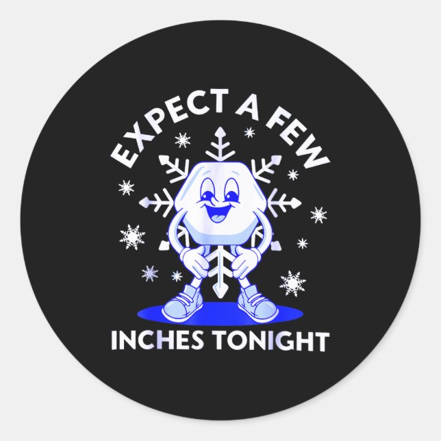 Expect A Few Inches Tonight Funny Snow Inappropria Classic Round Sticker (Front)
