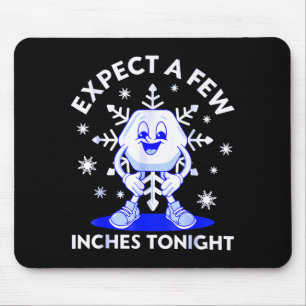 Expect A Few Inches Tonight Funny Snow Inappropria Mouse Mat