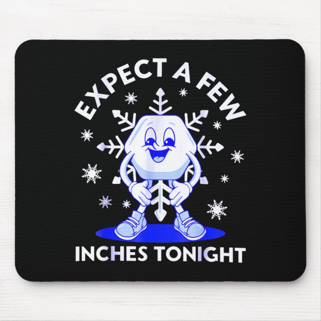 Expect A Few Inches Tonight Funny Snow Inappropria Mouse Mat (Front)