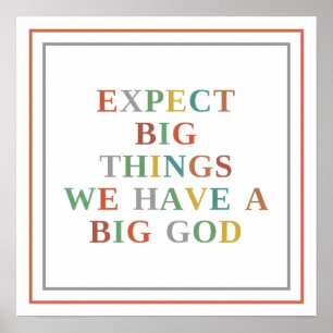 Expect Big Things We Have A Big God Modern Hope Poster