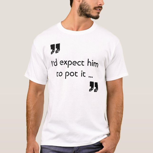 Expect him to Pot It Quote Snooker T-Shirt (Front)