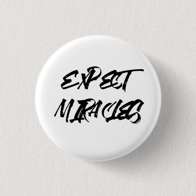 Expect miracles. 3 cm round badge (Front)