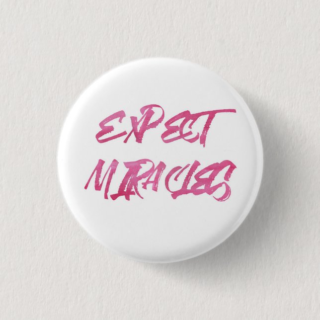 Expect miracles. 3 cm round badge (Front)