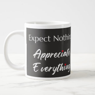 Expect Nothing Appreciate Everything Gratitude Large Coffee Mug