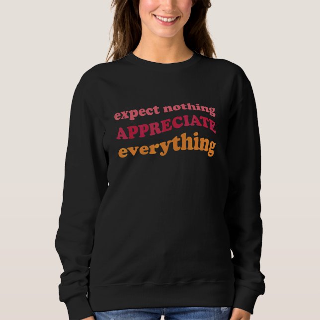 Expect Nothing Appreciate Everything Gratitude Min Sweatshirt (Front)