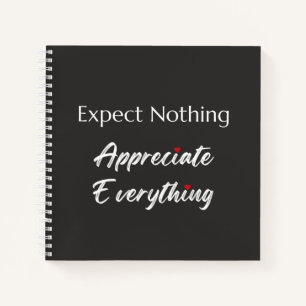 Expect Nothing Appreciate Everything Gratitude Notebook