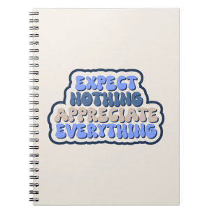 Expect Nothing, Appreciate Everything Gratitude Notebook