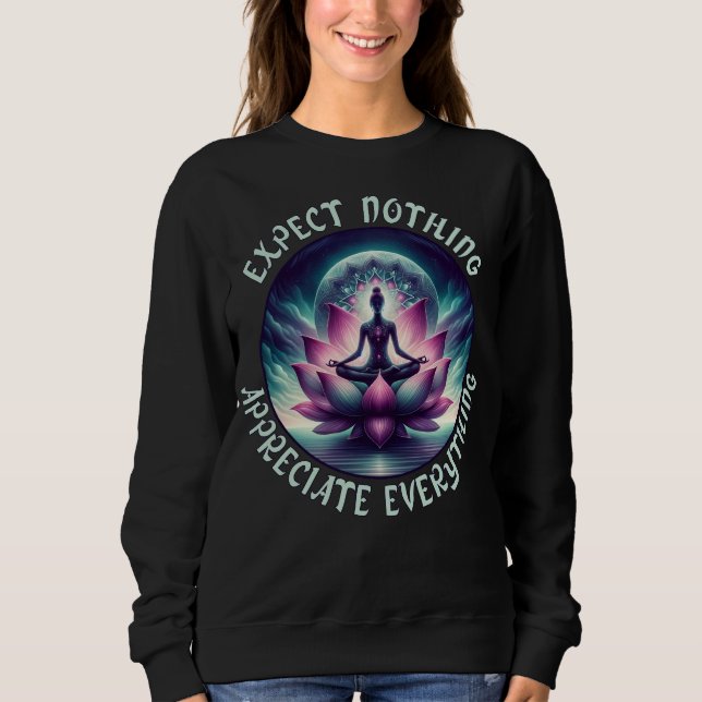 Expect Nothing, Appreciate Everything Lotus Art Sweatshirt (Front)