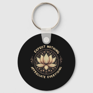 Expect Nothing Appreciate Everything Spiritual Bud Key Ring