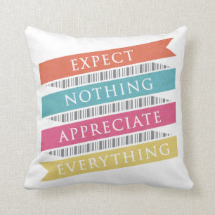 Expect Nothing Appreciate Everything Typography Cushion