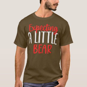 Expecting A Little Bear Funny Pregnancy New Mum T-Shirt