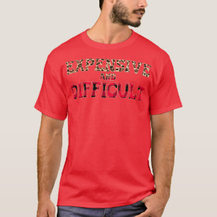 Expensive and difficult Funny Women expensive and T-Shirt