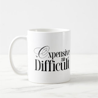 Expensive And Difficult Snarky Quote Funny Wife  Coffee Mug