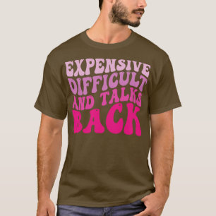 Expensive Difficult And Talks Back 1 T-Shirt