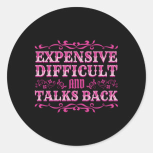 Expensive Difficult And Talks Back Classic Round Sticker