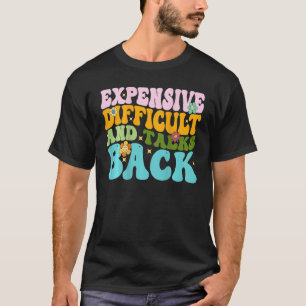 Expensive Difficult And Talks Back Groovy On Back  T-Shirt