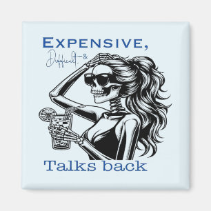 Expensive, Difficult, and Talks Back Magnet