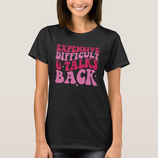 Expensive Difficult And Talks Back  Mother s Day W T-Shirt (Front)
