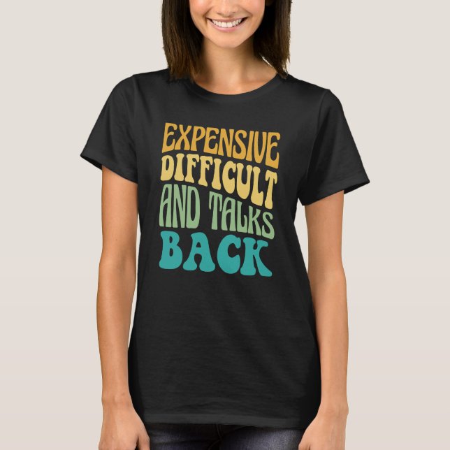 Expensive Difficult And Talks Back Mothers Day Mum T-Shirt (Front)