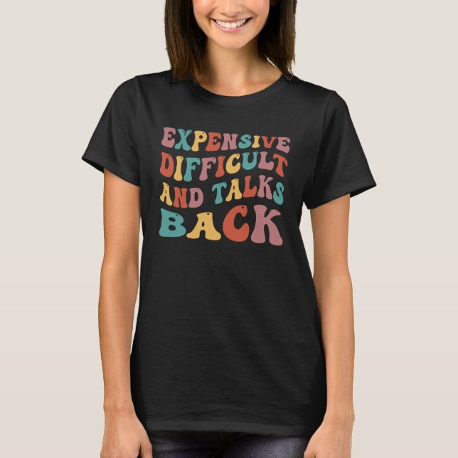 Expensive Difficult And Talks Back Mothers Day T-Shirt (Front)
