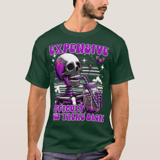 Expensive Difficult And Talks Back Scary Skeleton  T-Shirt