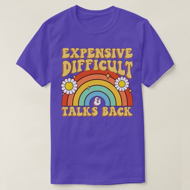 Expensive Difficult And Talks Back T-Shirt (Design Front)