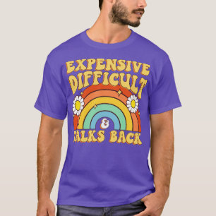 Expensive Difficult And Talks Back T-Shirt
