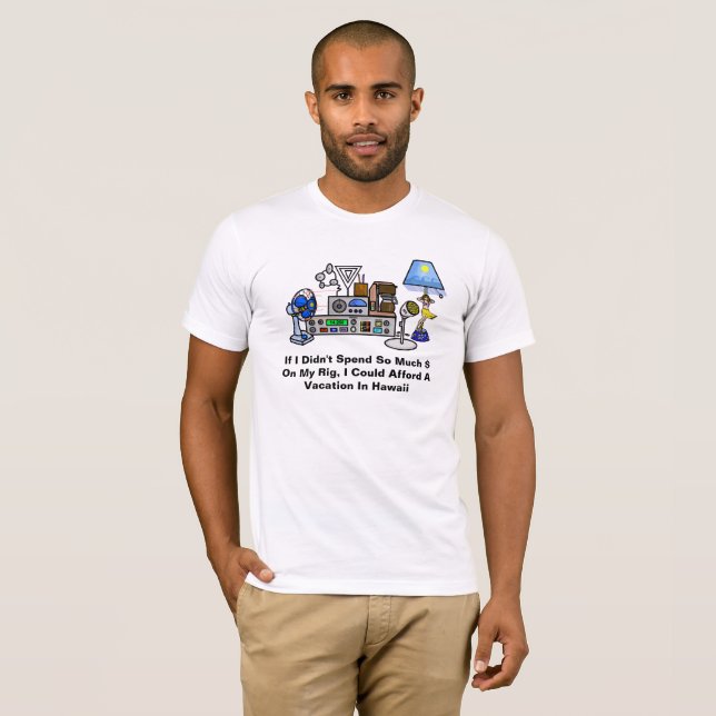 Expensive Rig vs. Hawaii Vacation Ham Radio Tshirt (Front Full)